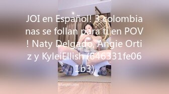 JOI en Español! 3 colombianas se follan para ti en POV! Naty Delgado, Angie Ortiz y KyleiEllish (646331fe061b3)