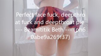 Perfect face fuck, deepthroat fuck and deepthroat pie --- Beamititik Beth --- (ph60abe9a269f37)